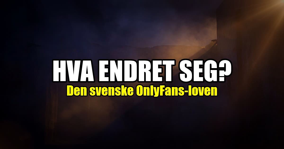 Den svenske OnlyFans-loven: hva den betyr for deg som følger svenske profiler