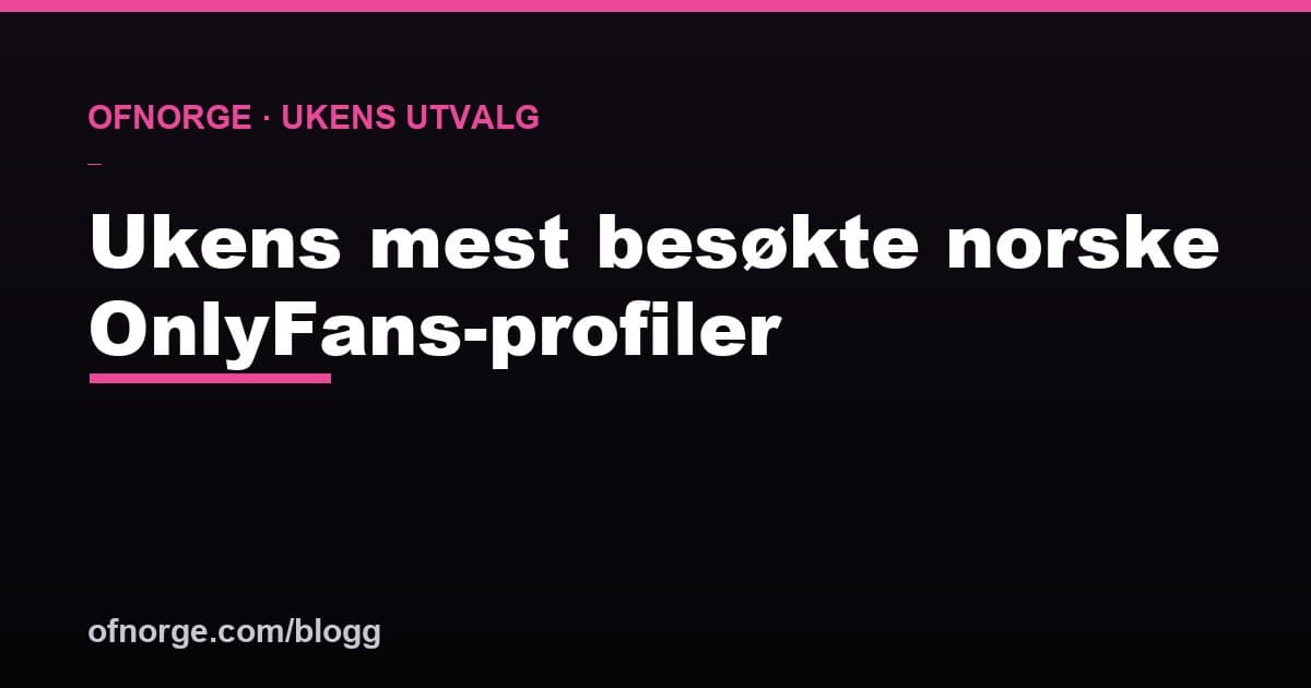 Ukens mest besøkte norske OnlyFans-profiler (2026)